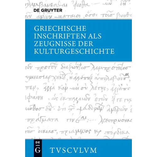 Griechische Inschriften ALS Zeugnisse Der Kulturgeschichte: Griechisch - Deutsch