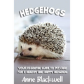 Hedgehogs: Your Essential Guide to Pet Care for a Healthy and Happy Hedgehog