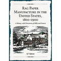 Rag Paper Manufacture in the United States, 1801-1900: A History, with Directories of Mills and Owners