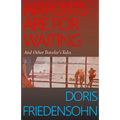 Airports Are For Waiting: And Other Traveler's Tales