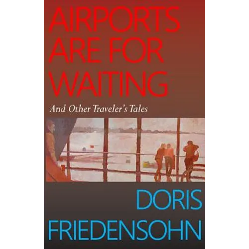 Airports Are For Waiting: And Other Traveler's Tales