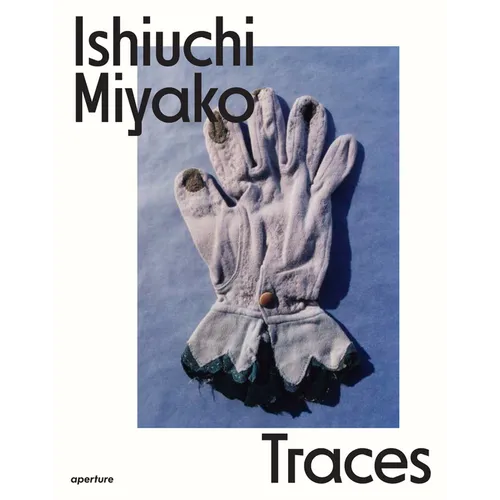 Ishiuchi Miyako: Traces