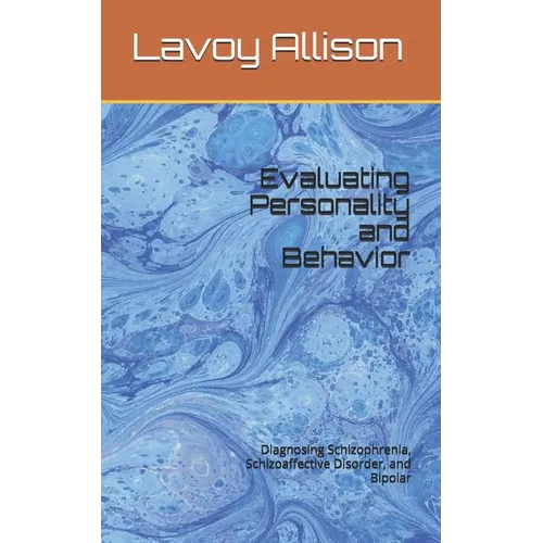 Evaluating Personality and Behavior: Diagnosing Schizophrenia, Schizoaffective Disorder, and Bipolar