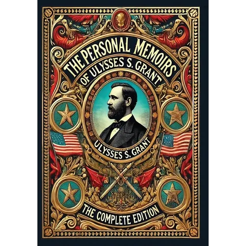 The Personal Memoirs of Ulysses S. Grant: The Complete Edition (Collector's Edition) (Laminated Hardback with Jacket)
