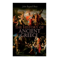 The History of Ancient Greece: From Its Beginnings Until the Death of Alexandre the Great (3rd millennium B.C. - 323 B.C.)
