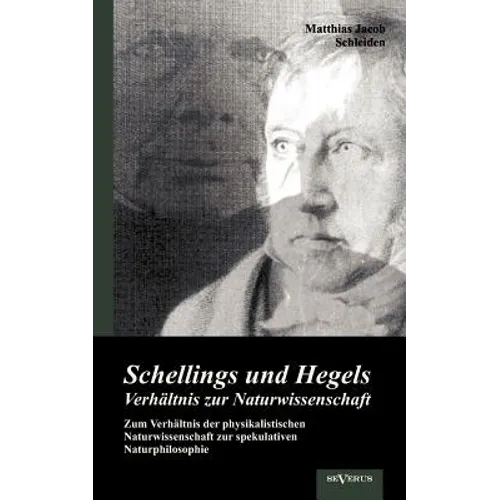 Schellings und Hegels Verhältnis zur Naturwissenschaft: Zum Verhältnis der physikalistischen Naturwissenschaft zur spekulativen Naturphilosophie