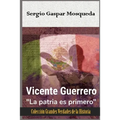 Vicente Guerrero: La patria es primero