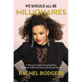 We Should All Be Millionaires: A Woman's Guide to Earning More, Building Wealth, and Gaining Economic Power