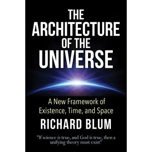 The Architecture of the Universe: A New Framework of Existence, Time, and Space
