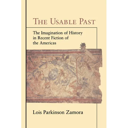 The Usable Past: The Imagination of History in Recent Fiction of the Americas