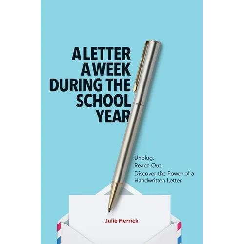 A Letter a Week During the School Year: Unplug. Reach Out. Discover the Power of a Handwritten Letter