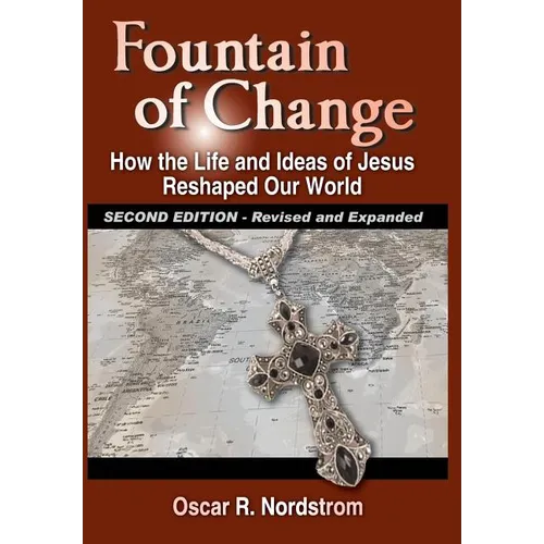 Fountain of Change (Second Edition): How the Life and Ideas of Jesus Reshaped Our World