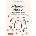 Maneki Neko: The Japanese Secret to Good Luck and Happiness