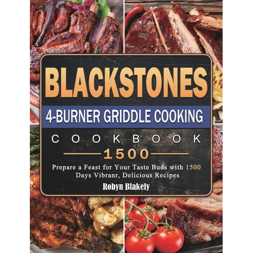 Blackstone 4-Burner Griddle Cooking Cookbook 1500: Prepare a Feast for Your Taste Buds with 1500 Days Vibranr, Delicious Recipes