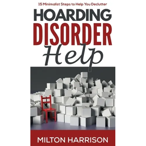 Hoarding Disorder Help: 15 Minimalist Steps to Help You Declutter