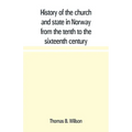 History of the church and state in Norway from the tenth to the sixteenth century