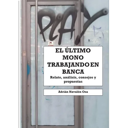 El último mono trabajando en banca: Relato personal, análisis, consejos y propuestas