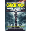Crucifixion Evidence 32 AD