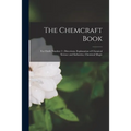 The Chemcraft Book: for Outfit Number 2; Directions, Explanation of Chemical Science and Industries, Chemical Magic