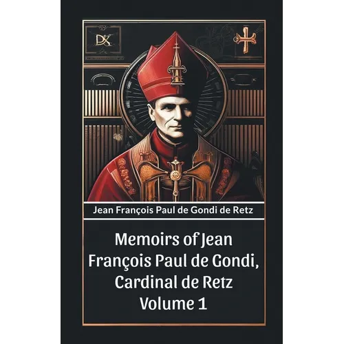 Memoirs of Jean Francois Paul de Gondi, Cardinal de Retz Volume 1