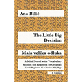 The Little Big Decision / Mala velika odluka: A Mini Novel with Vocabulary Section for Learning Croatian, Beginners A1 = Novice Mid/High, 2. Edition