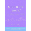 Mind-Body, Birth: Your Guide to Fearless Childbirth