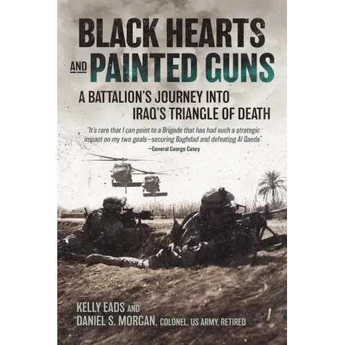 Black Hearts and Painted Guns: A Battalion's Journey Into Iraq's Triangle of Death