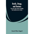 Devils, drugs, and doctors: the story of the science of healing from medicine men to doctor
