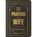 52 Prayers for My Wife: A Devotional to Build a Strong Marriage That Will Last a Lifetime