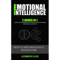 Emotional Intelligence: 2 Books in 1: How to Stop Worrying and Find Unlimited Happiness + Emotional Quotient 2.0: For a Better, Happier, and H