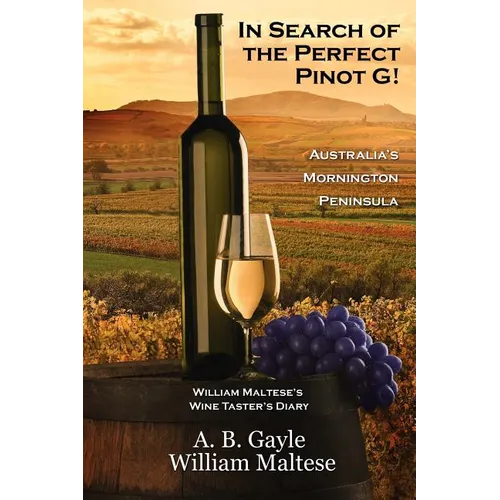 In Search of the Perfect Pinot G! Australia's Mornington Peninsula (William Maltese's Wine Taster's Diary #2)