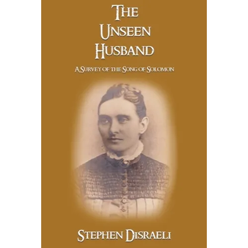 The Unseen Husband: A Survey of the Song of Solomon