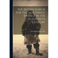 The British Search for the Northwest Passage in the Eighteenth Century