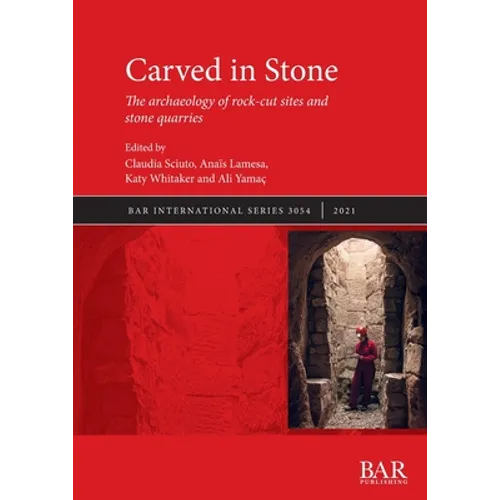 Carved in Stone: The archaeology of rock-cut sites and stone quarries