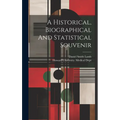 A Historical, Biographical And Statistical Souvenir