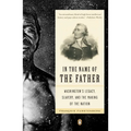 In the Name of the Father: Washington's Legacy, Slavery, and the Making of a Nation