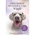 God Makes My Little Tail Wiggle: The Book Of Prayers