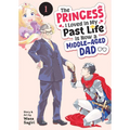 The Princess I Loved in My Past Life Is Now a Middle-Aged Dad Vol. 1