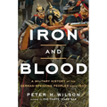 Iron and Blood: A Military History of the German-Speaking Peoples Since 1500