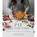 Pie All the Time: Elevated Sweet and Savory Recipes for Every Occasion