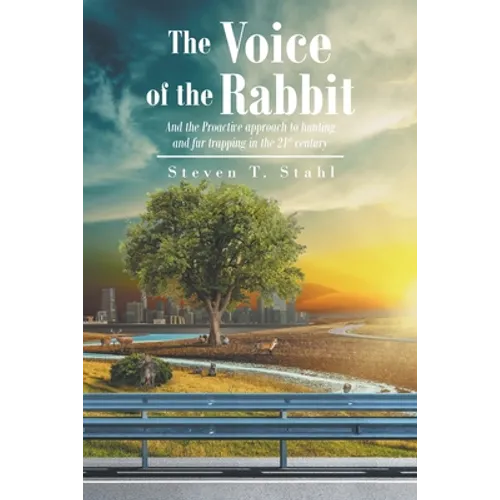 The Voice of the Rabbit: And the Proactive approach to hunting and fur trapping in the 21st century