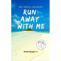 Our Travel Log Book: Run Away With Me: Notebook Bucket list for Couples, Engagement, Wedding, Honeymoon & Keepsake Memory Pages for 50 adventures, tri