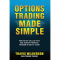 Options Trading Made Simple: How to Buy Calls & Puts and Achieve Financial Freedom in Only 5 Years