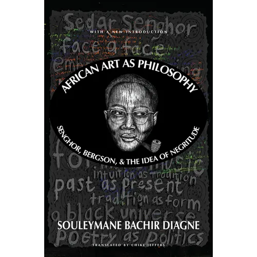 African Art as Philosophy: Senghor, Bergson, and the Idea of Negritude