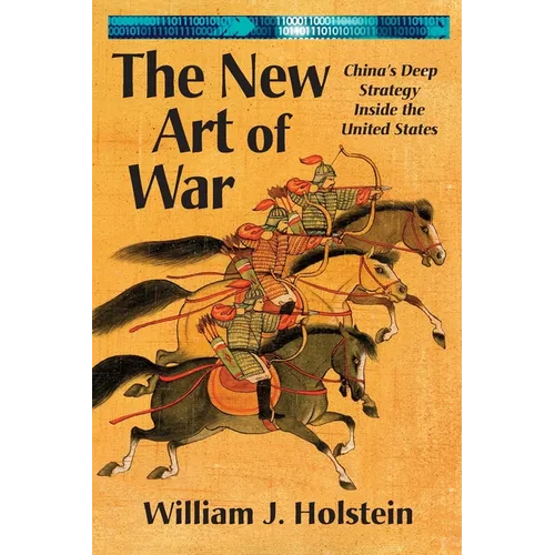 The New Art of War: China's Deep Strategy Inside the United States