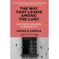 The Way That Leads Among the Lost: Life, Death, and Hope in Mexico City