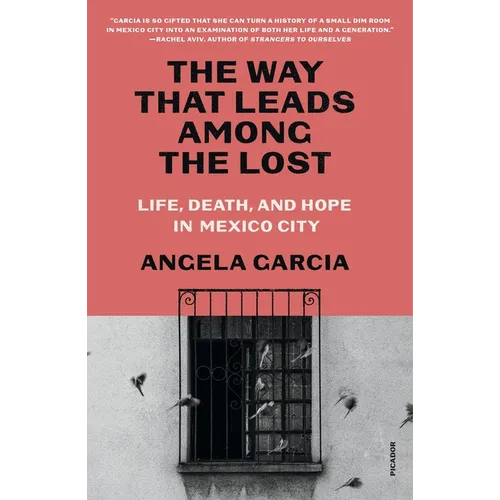 The Way That Leads Among the Lost: Life, Death, and Hope in Mexico City