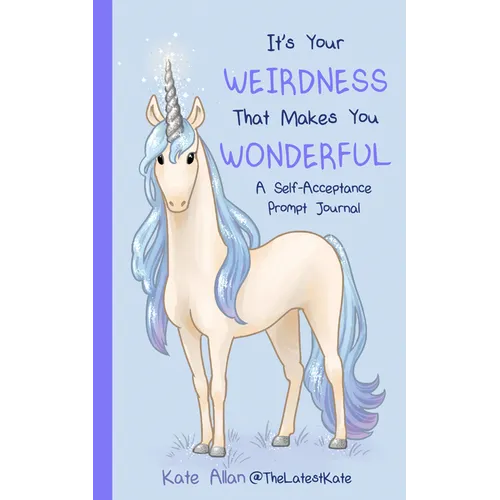It's Your Weirdness That Makes You Wonderful: A Self-Acceptance Prompt Journal (Positive Mental Health Teen Journal)