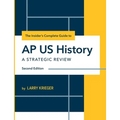 The Insider's Complete Guide to AP US History: A Strategic Review