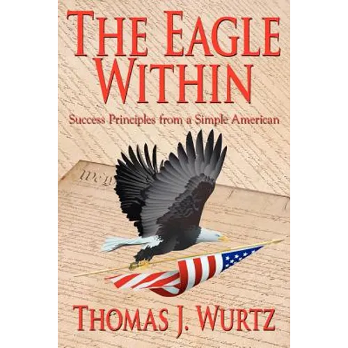The Eagle Within: Success Principles from a Simple American